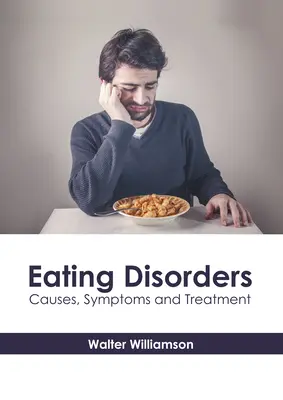 Les troubles de l'alimentation : Causes, symptômes et traitement - Eating Disorders: Causes, Symptoms and Treatment