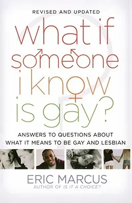 Et si quelqu'un que je connais est gay ? Réponses aux questions sur ce que signifie être gay et lesbienne - What If Someone I Know Is Gay?: Answers to Questions about What It Means to Be Gay and Lesbian