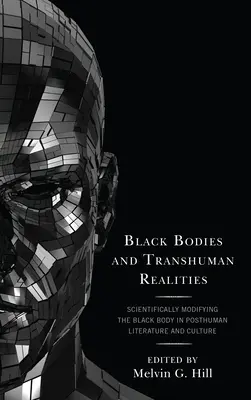 Corps noirs et réalités transhumaines : Modifier scientifiquement le corps noir dans la littérature et la culture posthumaines - Black Bodies and Transhuman Realities: Scientifically Modifying the Black Body in Posthuman Literature and Culture