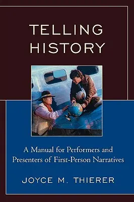 Raconter l'histoire : Un manuel pour les interprètes et les présentateurs de récits à la première personne - Telling History: A Manual for Performers and Presenters of First-Person Narratives