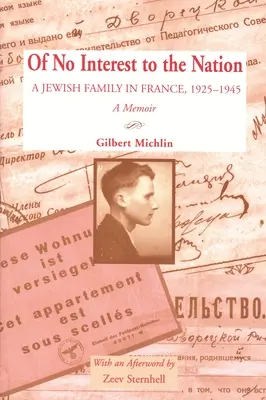 Sans intérêt pour la nation : Une famille juive en France, 1925-1945 : Les mémoires d'une famille juive en France, 1925-1945 - Of No Interest to the Nation: A Jewish Family in France, 1925-1945: A Memoir