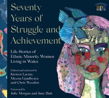 Soixante-dix ans de lutte et de réussite : Histoires de vie de femmes issues de minorités ethniques vivant au Pays de Galles - Seventy Years of Struggle and Achievement: Life Stories of Ethnic Minority Women Living in Wales