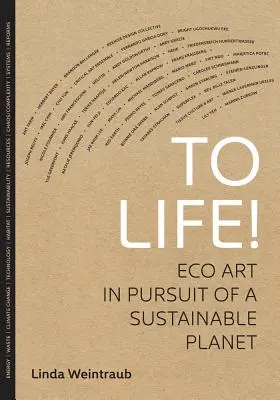 À la vie ! L'art écologique à la recherche d'une planète durable - To Life!: Eco Art in Pursuit of a Sustainable Planet