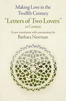 Faire l'amour au XIIe siècle : Lettres de deux amants en contexte - Making Love in the Twelfth Century: Letters of Two Lovers in Context