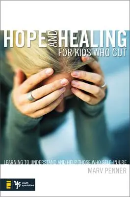 L'espoir et la guérison pour les enfants qui se coupent : Apprendre à comprendre et à aider ceux qui s'automutilent - Hope and Healing for Kids Who Cut: Learning to Understand and Help Those Who Self-Injure