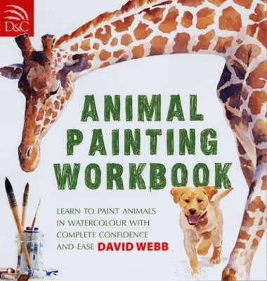 Animal Painting Workbook : Apprendre à peindre des animaux à l'aquarelle en toute confiance et facilité - Animal Painting Workbook: Learn to Paint Animals in Watercolour with Complete Confidence and Ease