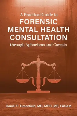 Guide pratique de la consultation médico-légale en santé mentale par le biais d'aphorismes et de mises en garde - A Practical Guide to Forensic Mental Health Consultation through Aphorisms and Caveats