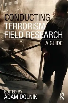 Mener des recherches sur le terrain dans le domaine du terrorisme : Un guide - Conducting Terrorism Field Research: A Guide