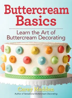 Les bases de la crème au beurre : Apprendre l'art de la décoration à la crème au beurre - Buttercream Basics: Learn the Art of Buttercream Decorating