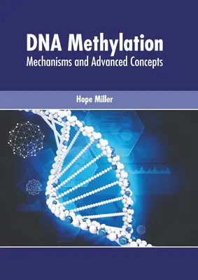 Méthylation de l'ADN : Mécanismes et concepts avancés - DNA Methylation: Mechanisms and Advanced Concepts