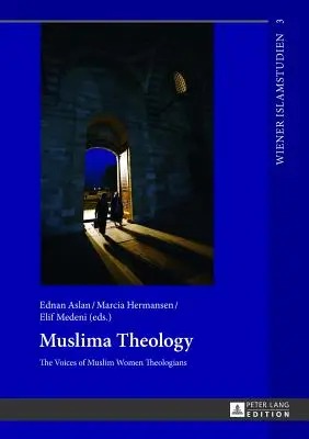 Théologie musulmane : Les voix des théologiennes musulmanes - Muslima Theology: The Voices of Muslim Women Theologians