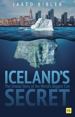 Iceland's Secret : The Untold Story of the World's Biggest Con (Le secret de l'Islande : l'histoire inédite de la plus grande escroquerie au monde) - Iceland's Secret: The Untold Story of the World's Biggest Con