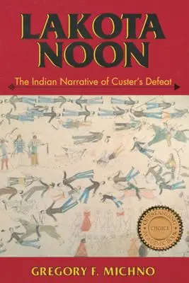 Lakota Noon : Le récit indien de la défaite de Custer - Lakota Noon: The Indian Narrative of Custer's Defeat