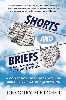 Shorts And Briefs : Une collection de pièces courtes et de brefs principes d'écriture dramatique - Shorts And Briefs: A Collection of Short Plays and Brief Principles of Playwriting