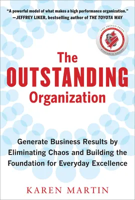 L'organisation exceptionnelle : Générer des résultats commerciaux en éliminant le chaos et en jetant les bases de l'excellence au quotidien - The Outstanding Organization: Generate Business Results by Eliminating Chaos and Building the Foundation for Everyday Excellence