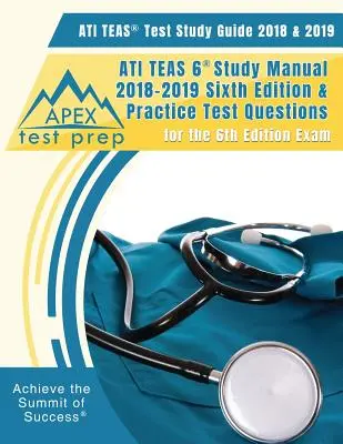 ATI TEAS Test Study Guide 2018 & 2019 : ATI TEAS 6 Study Manual 2018-2019 Sixth Editon & Practice Test Questions for the 6th Edition Exam - ATI TEAS Test Study Guide 2018 & 2019: ATI TEAS 6 Study Manual 2018-2019 Sixth Editon & Practice Test Questions for the 6th Edition Exam
