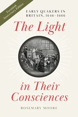 La lumière dans leurs consciences : Les premiers quakers en Grande-Bretagne, 1646-1666 - The Light in Their Consciences: Early Quakers in Britain, 1646-1666