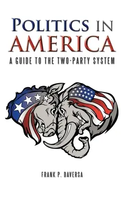 La politique en Amérique : Un guide du système bipartite - Politics in America: A Guide to the Two-Party System