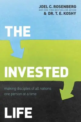 La vie investie : Faire des disciples de toutes les nations, une personne à la fois - The Invested Life: Making Disciples of All Nations One Person at a Time