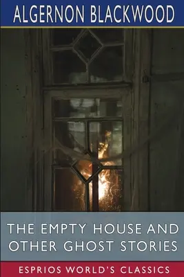 La maison vide et autres histoires de fantômes (Classiques Esprios) - The Empty House and Other Ghost Stories (Esprios Classics)