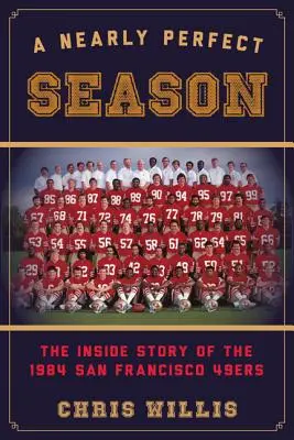 Une saison presque parfaite : L'histoire des 49ers de San Francisco en 1984 - A Nearly Perfect Season: The Inside Story of the 1984 San Francisco 49ers