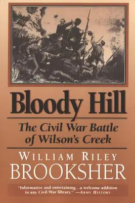 Bloody Hill : La bataille de Wilson's Creek pendant la guerre de Sécession - Bloody Hill: The Civil War Battle of Wilson's Creek