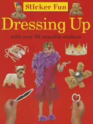 Autocollants amusants : S'habiller : Avec plus de 50 autocollants réutilisables - Sticker Fun: Dressing Up: With Over 50 Reusable Stickers