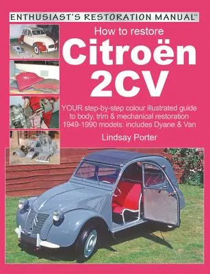 Comment restaurer une Citroën 2cv : Votre guide illustré en couleurs, étape par étape, pour la restauration de la carrosserie, des garnitures et de la mécanique des modèles 1949-1990 : Inclut les modèles Dyane et V - How to Restore Citroen 2cv: Your Step-By-Step Colour Illustrated Guide to Body, Trim & Mechanical Restoration 1949-1990 Models: Includes Dyane & V