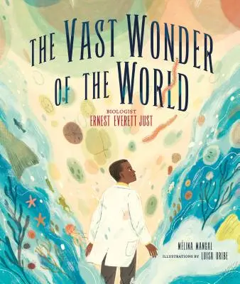 La grande merveille du monde : Le biologiste Ernest Everett Just - The Vast Wonder of the World: Biologist Ernest Everett Just