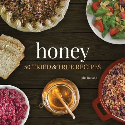 Miel : 50 recettes éprouvées - Honey: 50 Tried & True Recipes