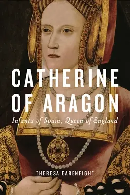 Catherine d'Aragon : Infante d'Espagne, reine d'Angleterre - Catherine of Aragon: Infanta of Spain, Queen of England