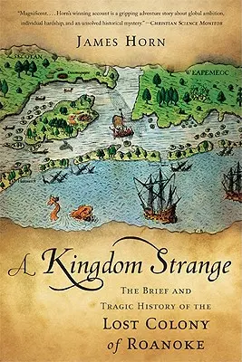Un royaume étrange : La brève et tragique histoire de la colonie perdue de Roanoke - A Kingdom Strange: The Brief and Tragic History of the Lost Colony of Roanoke