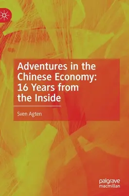 Aventures dans l'économie chinoise : 16 ans de l'intérieur - Adventures in the Chinese Economy: 16 Years from the Inside