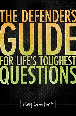 Le guide du défenseur pour les questions les plus difficiles de la vie : Préparer les croyants d'aujourd'hui à l'assaut de l'humanisme séculier - The Defender's Guide for Life's Toughest Questions: Preparing Today's Believers for the Onslaught of Secular Humanism