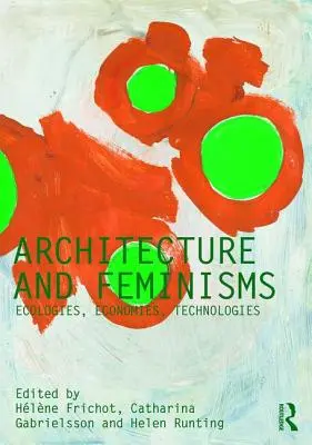 Architecture et féminismes : Ecologies, Economies, Technologies - Architecture and Feminisms: Ecologies, Economies, Technologies