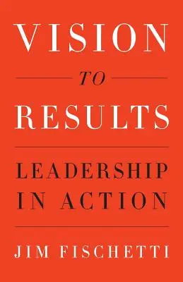 De la vision aux résultats : Le leadership en action - Vision to Results: Leadership in Action