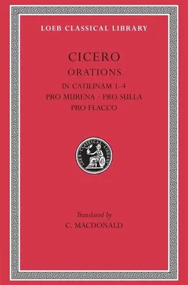 In Catilinam 1-4. Pro Murena. Pour Sulla. Pro Flacco - In Catilinam 1-4. Pro Murena. Pro Sulla. Pro Flacco