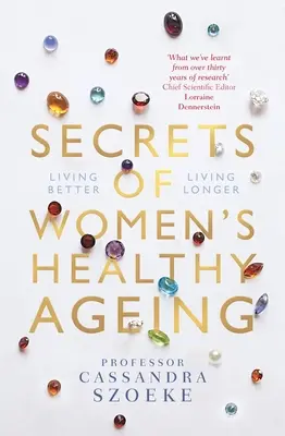 Secrets of Women's Healthy Ageing : Mieux vivre, vivre plus longtemps - Secrets of Women's Healthy Ageing: Living Better, Living Longer