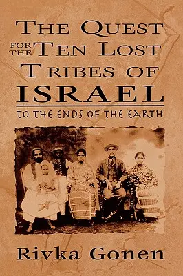 La quête des dix tribus perdues d'Israël : Jusqu'aux confins de la terre - The Quest for the Ten Lost Tribes of Israel: To the Ends of the Earth