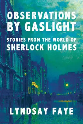 Observations à la lumière du gaz : Histoires du monde de Sherlock Holmes - Observations by Gaslight: Stories from the World of Sherlock Holmes