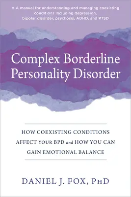 Le trouble de la personnalité borderline complexe : Comment les conditions coexistantes affectent votre pbd et comment vous pouvez atteindre un équilibre émotionnel - Complex Borderline Personality Disorder: How Coexisting Conditions Affect Your Bpd and How You Can Gain Emotional Balance