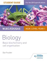 Guide de l'étudiant WJEC/Eduqas Biology AS/A Level Year 1 : Biochimie de base et organisation cellulaire - WJEC/Eduqas Biology AS/A Level Year 1 Student Guide: Basic biochemistry and cell organisation