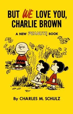 Mais nous t'aimons, Charlie Brown : Un nouveau livre des Peanuts - But We Love You, Charlie Brown: A New Peanuts Book