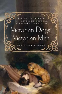 Chiens victoriens, hommes victoriens : Affect et animaux dans la littérature et la culture du XIXe siècle - Victorian Dogs, Victorian Men: Affect and Animals in Nineteenth-Century Literature and Culture