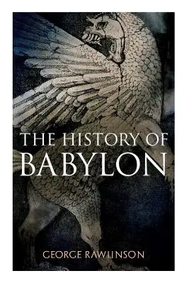 L'histoire de Babylone : Édition illustrée - The History of Babylon: Illustrated Edition