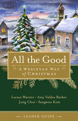 Guide de l'animateur pour tout ce qui est bon : Une manière wesleyenne de célébrer Noël - All the Good Leader Guide: A Wesleyan Way of Christmas