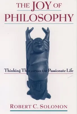 La joie de la philosophie : La pensée mince contre la vie passionnée - The Joy of Philosophy: Thinking Thin Versus the Passionate Life