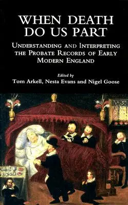 Quand la mort nous sépare : Comprendre et interpréter les registres des successions du début de l'Angleterre moderne - When Death Do Us Part: Understanding and Interpreting the Probate Records of Early Modern England