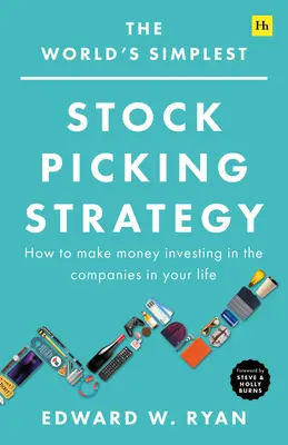 La stratégie de sélection des actions la plus simple au monde : Comment gagner de l'argent en investissant dans les entreprises de votre vie - The World's Simplest Stock Picking Strategy: How to Make Money Investing in the Companies in Your Life