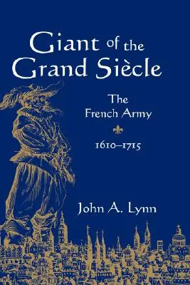 Géant du Grand Sicle : L'armée française, 1610-1715 - Giant of the Grand Sicle: The French Army, 1610-1715